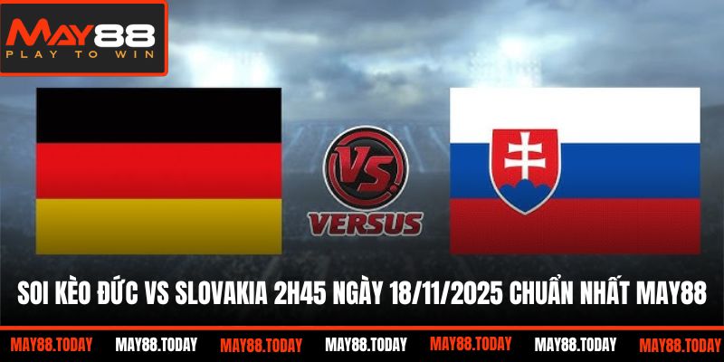 Soi kèo Đức vs Slovakia 2h45 ngày 18/11/2025