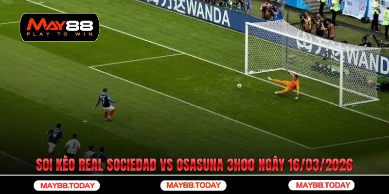 Soi kèo Real Sociedad vs Osasuna 3h00 ngày 16/03/2026